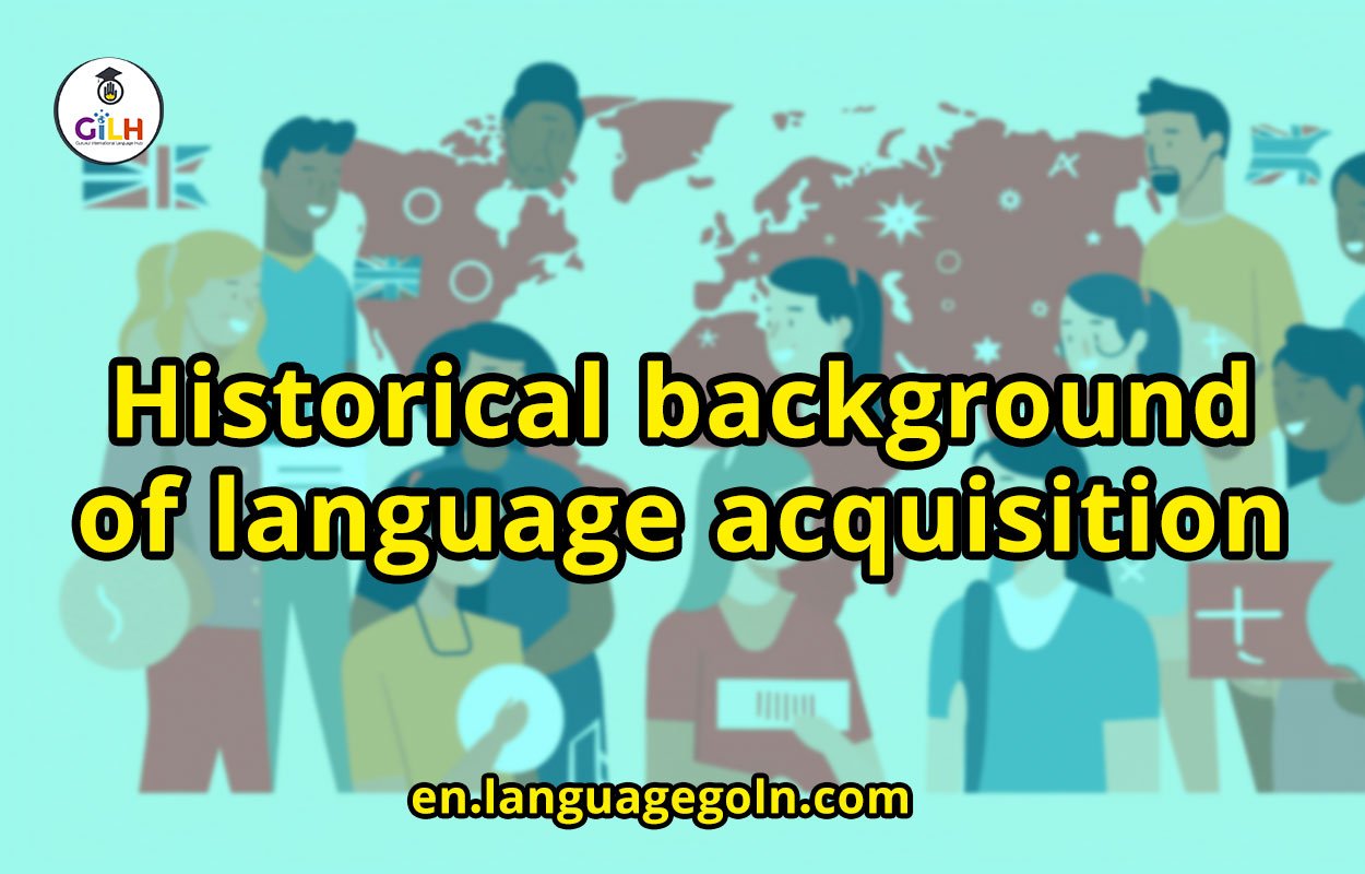 Historical background of language acquisition