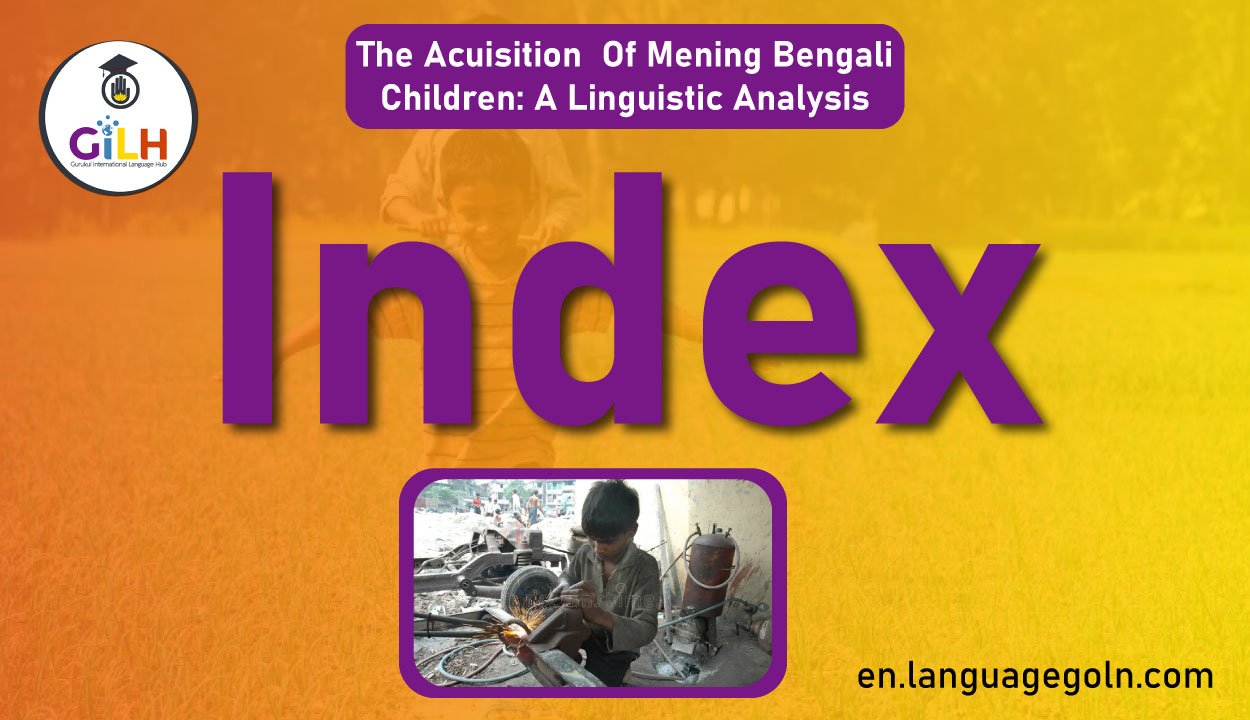 The Acuisition  Of Mening Bengali Children: A Linguistic Analysis- Index