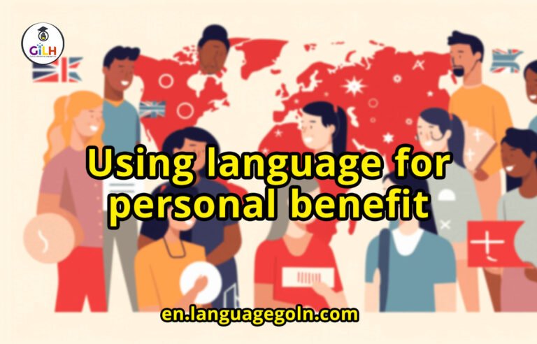 Using language for personal benefit.