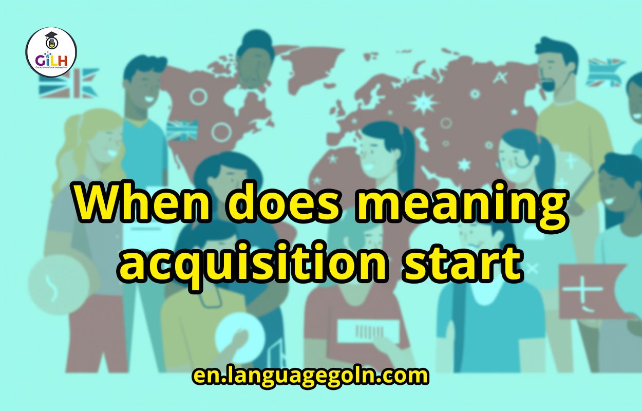When does meaning acquisition start