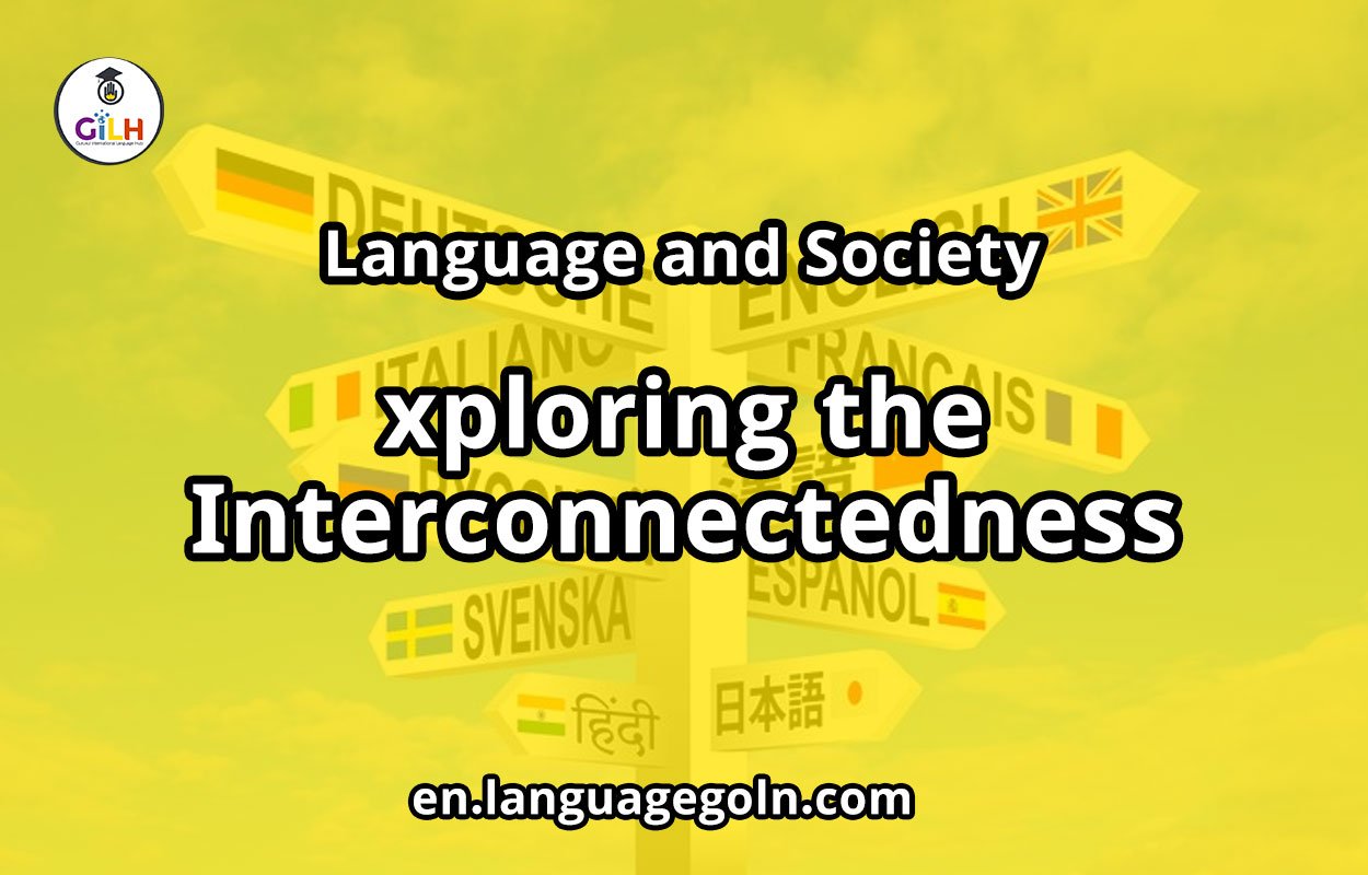 Language and Society: Exploring the Interconnectedness