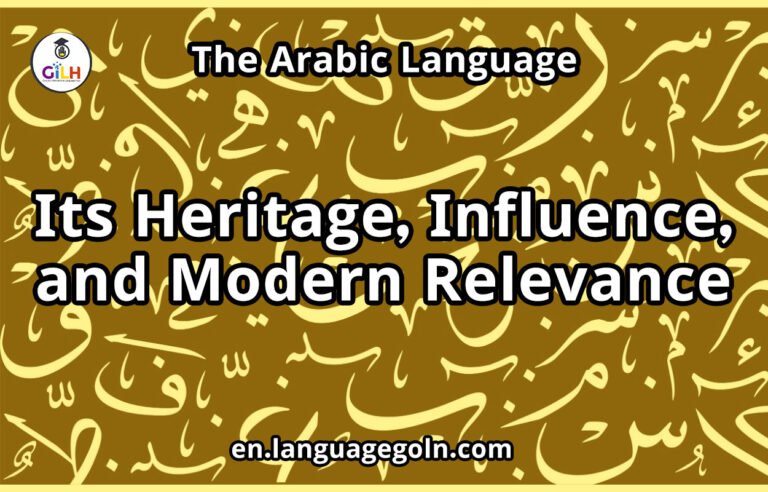The Arabic Language: Its Heritage, Influence, and Modern Relevance